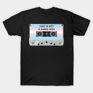 THIS IS NOT A PHASE MOM (TRANS) T-Shirt